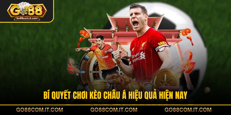 Bí quyết chơi kèo châu Á hiệu quả hiện nay