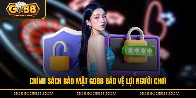 Chính sách bảo mật GO88 bảo vệ lợi người chơi