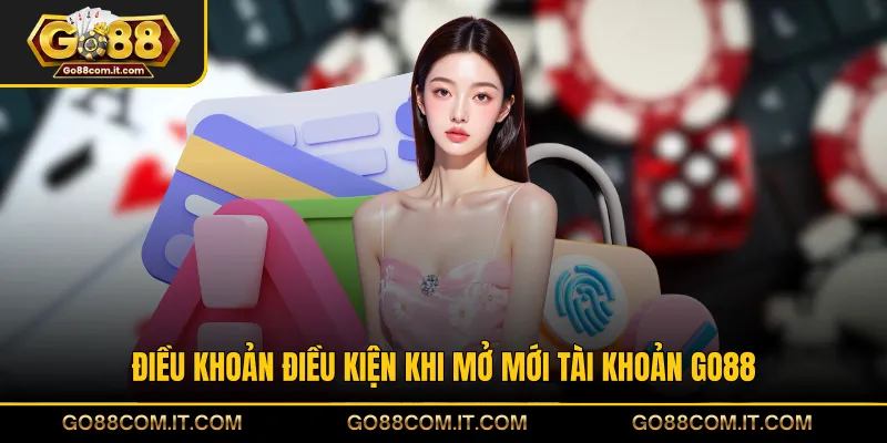 Điều khoản điều kiện khi mở mới tài khoản GO88