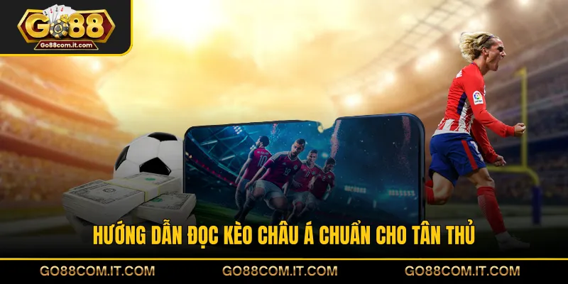 Hướng dẫn đọc kèo châu Á chuẩn cho tân thủ