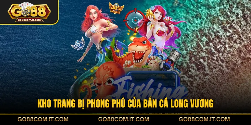 Kho trang bị phong phú của bắn cá Long Vương