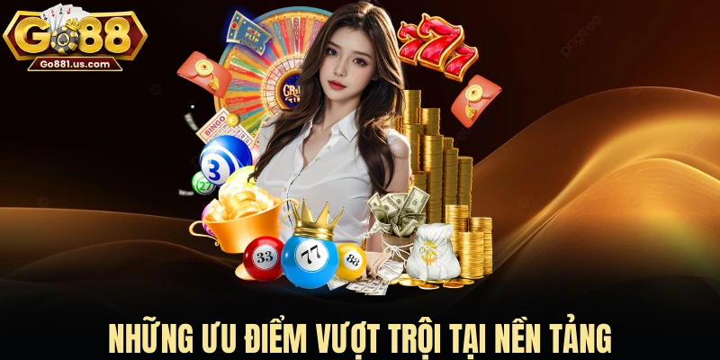 Những ưu điểm vượt trội tại nền tảng