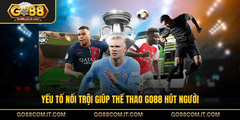 Yếu tố nổi trội giúp thể thao GO88 hút người